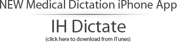 NEW iPhone Medical Dictation App - IH Dictate. Click here to download from iTunes